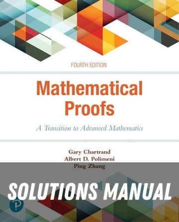 Solutions Manual for Mathematical Proofs: A Transition to Advanced Mathematics 4th Edition by Gary Chartrand