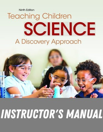Instructor Manual for Teaching Children Science: A Discovery Approach 9th Edition by Donald A. DeRosa