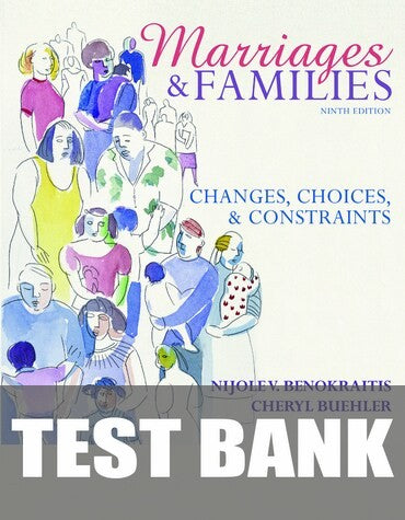 Test Bank for Marriages and Families: Changes, Choices, and Constraints 9th Edition by Nijole V. Benokraitis