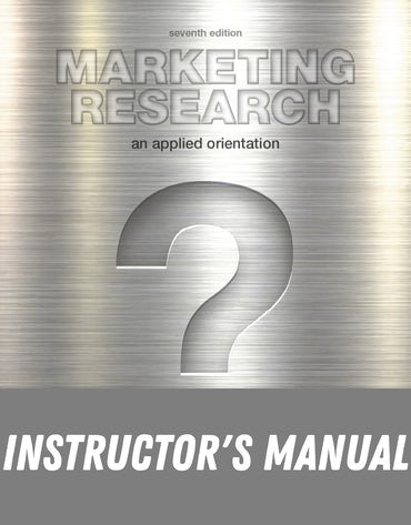 Instructor Manual for Marketing Research: An Applied Orientation 7th Edition by Naresh K. Malhotra