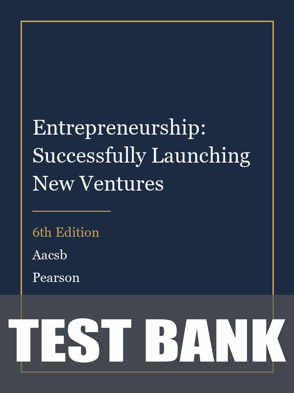 Test Bank for Entrepreneurship: Successfully Launching New Ventures 6th Edition by Aacsb