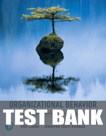 Test Bank for Organizational Behavior: Developing Skills for Managers 1st Edition by Eric Lamm
