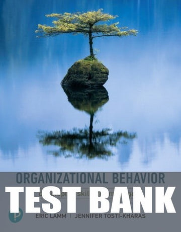 Test Bank for Organizational Behavior: Developing Skills for Managers 1st Edition by Eric Lamm