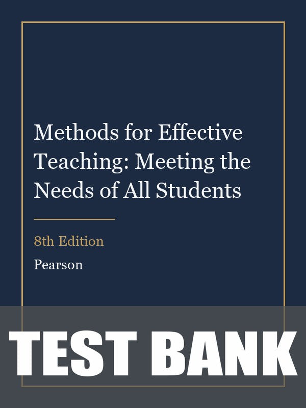 Test Bank for Methods for Effective Teaching: Meeting the Needs of All Students 8th Edition