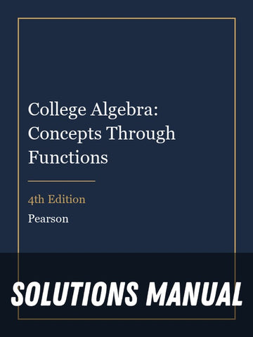 Solutions Manual for College Algebra: Concepts Through Functions 4th Edition