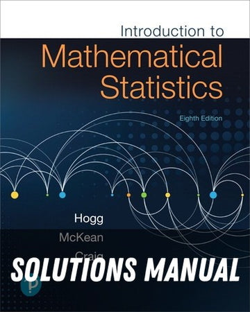 Solutions Manual for Introduction to Mathematical Statistics 8th Edition by Robert V. Hogg