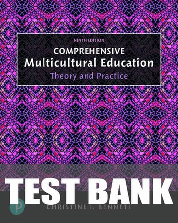 Test Bank for Comprehensive Multicultural Education: Theory and Practice 9th Edition by Christine I. Bennett