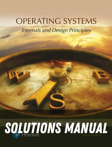 Solutions Manual for Operating Systems: Internals and Design Principles 9th Edition by William Stallings