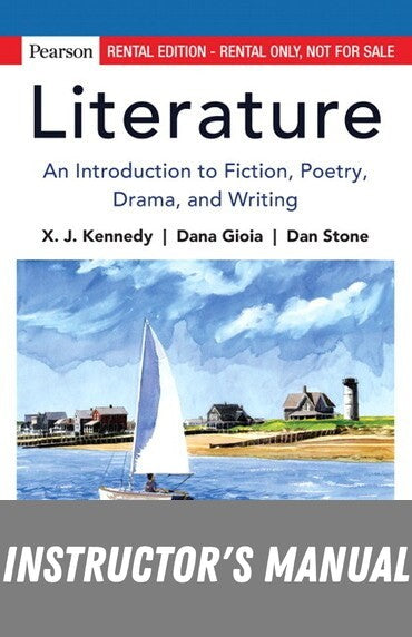 Instructor Manual for Literature: An Introduction to Fiction, Poetry, Drama, and Writing 14th Edition by X J. Kennedy