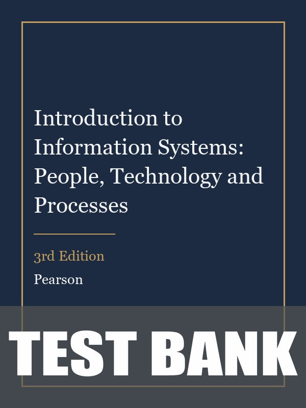 Test Bank for Introduction to Information Systems: People, Technology and Processes 3rd Edition