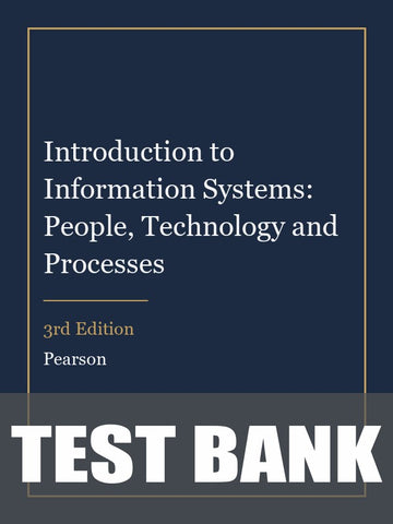 Test Bank for Introduction to Information Systems: People, Technology and Processes 3rd Edition