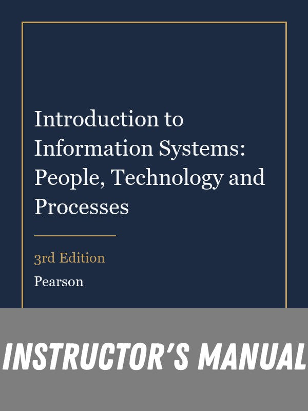 Instructor Manual for Introduction to Information Systems: People, Technology and Processes 3rd Edition