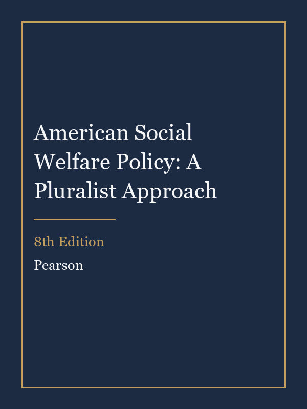 Instructor Manual for American Social Welfare Policy: A Pluralist Approach 8th Edition