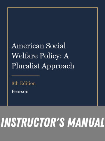 Instructor Manual for American Social Welfare Policy: A Pluralist Approach 8th Edition
