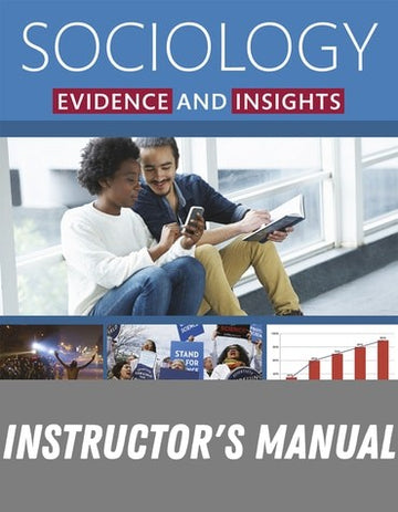 Instructor Manual for Sociology: Evidence and Insights 1st Edition by Tim J. Curry