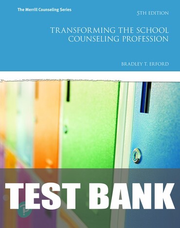 Test Bank for Transforming the School Counseling Profession 5th Edition by Bradley T. Erford