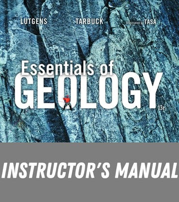 Instructor Manual for Essentials of Geology 13th Edition by Frederick K Lutgens
