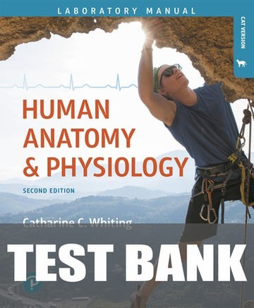 Test Bank for Human Anatomy & Physiology Laboratory Manual: Making Connections, Cat Version 2nd Edition by Catharine C. Whiting