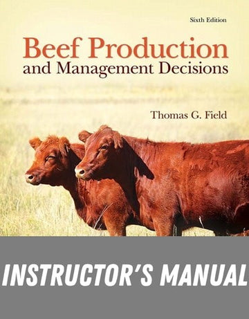 Instructor Manual for Beef Production and Management Decisions 6th Edition by Thomas G. Field