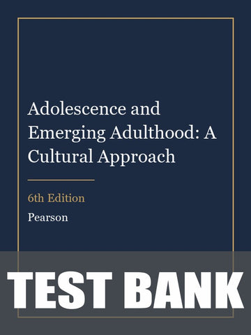 Test Bank for Adolescence and Emerging Adulthood: A Cultural Approach 6th Edition