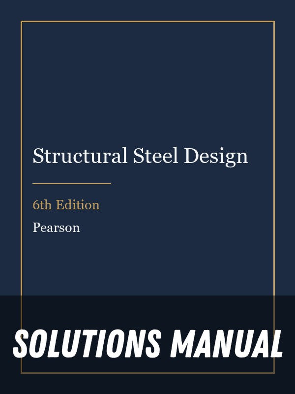 Solutions Manual for Structural Steel Design 6th Edition