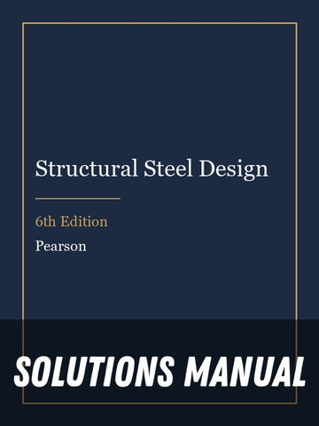 Solutions Manual for Structural Steel Design 6th Edition