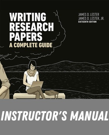 Instructor Manual for Writing Research Papers: A Complete Guide 16th Edition by James D. Lester
