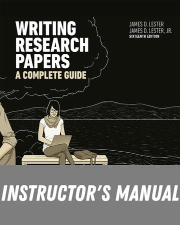 Instructor Manual for Writing Research Papers: A Complete Guide 16th Edition by James D. Lester