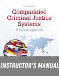 Instructor Manual for Comparative Criminal Justice Systems: A Topical Approach 7th Edition by Philip L. Reichel