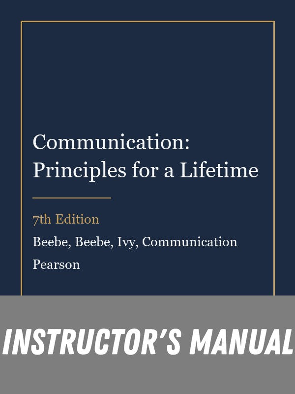 Instructor Manual for Communication: Principles for a Lifetime 7th Edition by Beebe