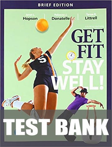 Test Bank for Get Fit, Stay Well! Brief Edition 4th Edition by Janet L. Hopson