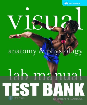 Test Bank for Visual Anatomy & Physiology Lab Manual, Fetal Pig Version 2nd Edition by Stephen N. Sarikas
