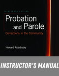 Instructor Manual for Probation and Parole: Corrections in the Community 13th Edition by Howard Abadinsky