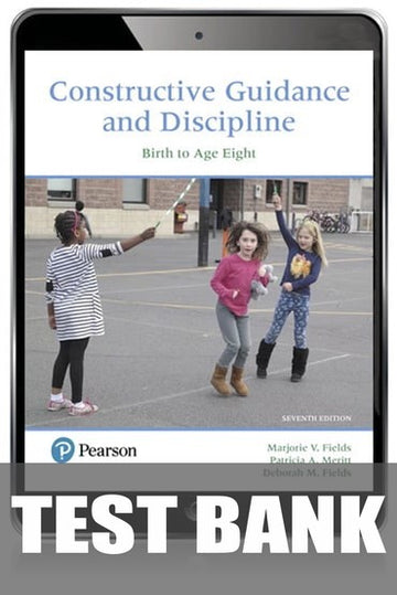 Test Bank for Constructive Guidance and Discipline: Birth to Age Eight 7th Edition by Marjorie V. Fields