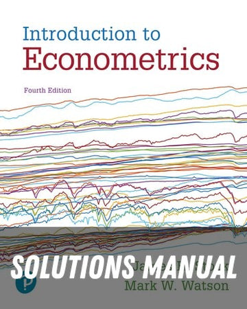 Solutions Manual for Introduction to Econometrics 4th Edition by James H. Stock