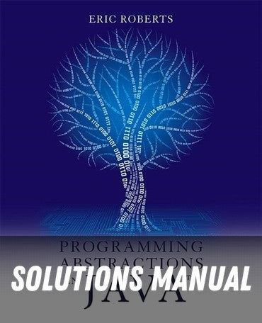 Solutions Manual for Programming Abstractions in Java 1st Edition by Eric Roberts