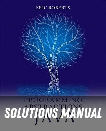 Solutions Manual for Programming Abstractions in Java 1st Edition by Eric Roberts