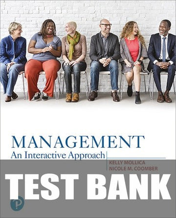 Test Bank for Management: An Interactive Approach 1st Edition by Kelly Mollica