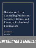 Instructor Manual for Orientation to the Counseling Profession: Advocacy, Ethics, and Essential Professional Foundations 3rd Edition