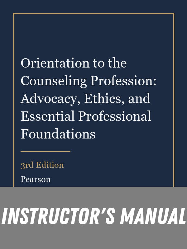 Instructor Manual for Orientation to the Counseling Profession: Advocacy, Ethics, and Essential Professional Foundations 3rd Edition