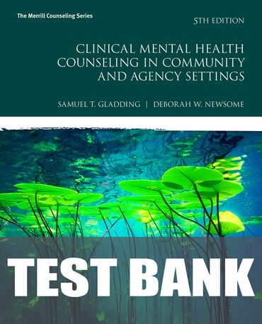 Test Bank for Clinical Mental Health Counseling in Community and Agency Settings 5th Edition by Samuel T. Gladding