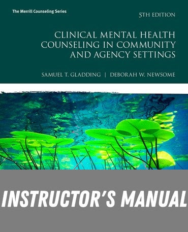 Instructor Manual for Clinical Mental Health Counseling in Community and Agency Settings 5th Edition by Samuel T. Gladding