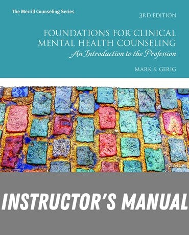 Instructor Manual for Foundations for Clinical Mental Health Counseling: An Introduction to the Profession 3rd Edition by Mark S. Gerig