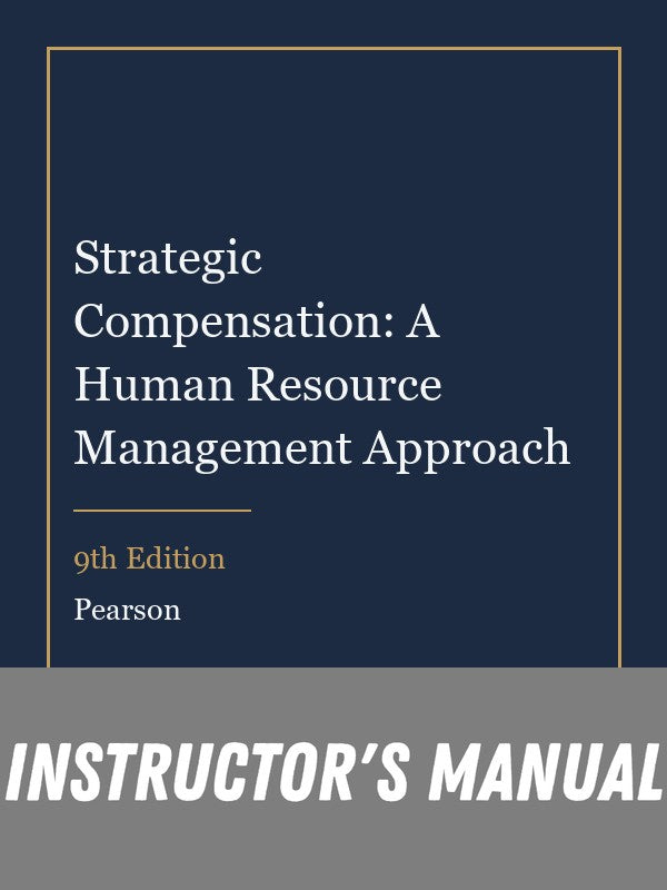 Instructor Manual for Strategic Compensation: A Human Resource Management Approach 9th Edition