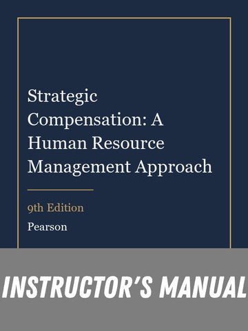 Instructor Manual for Strategic Compensation: A Human Resource Management Approach 9th Edition