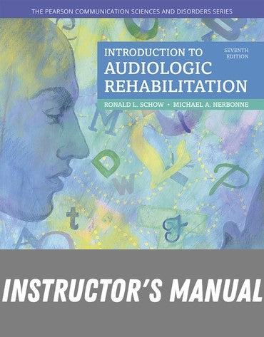 Instructor Manual for Introduction to Audiologic Rehabilitation 7th Edition by Ronald L. Schow