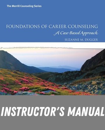 Instructor Manual for Foundations of Career Counseling: A Case-Based Approach 1st Edition by Suzanne M. Dugger
