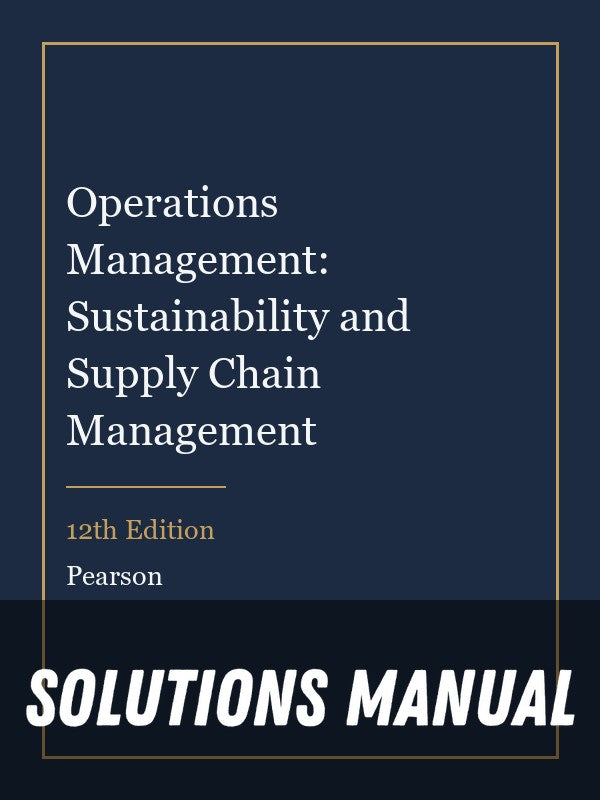 Solutions Manual for Operations Management: Sustainability and Supply Chain Management 12th Edition
