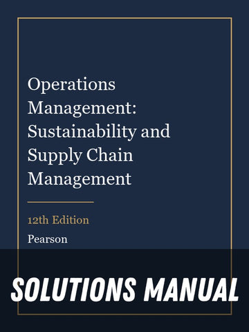 Solutions Manual for Operations Management: Sustainability and Supply Chain Management 12th Edition