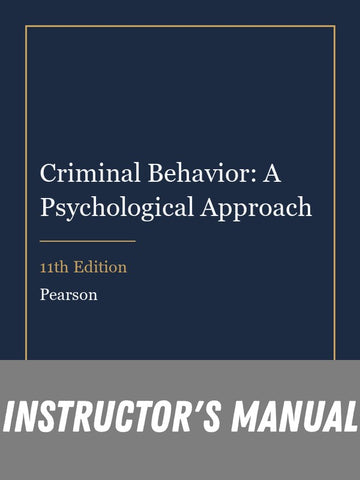 Instructor Manual for Criminal Behavior: A Psychological Approach 11th Edition